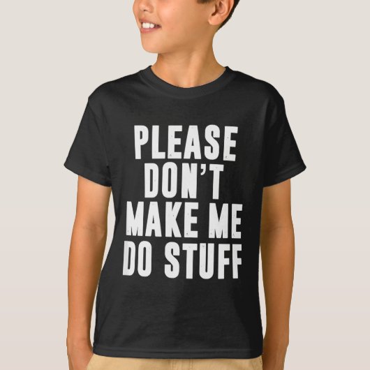 Please Don't Make Me Do Stuff For Lazy Teenager Tシャツ (正面)
