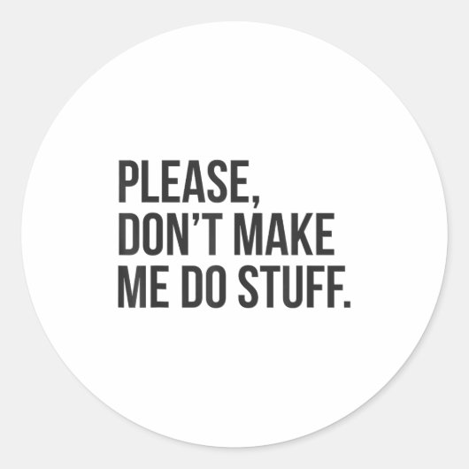 Please Dont Make Me Do Stuff Funny Gift For Teens ラウンドシール (正面)