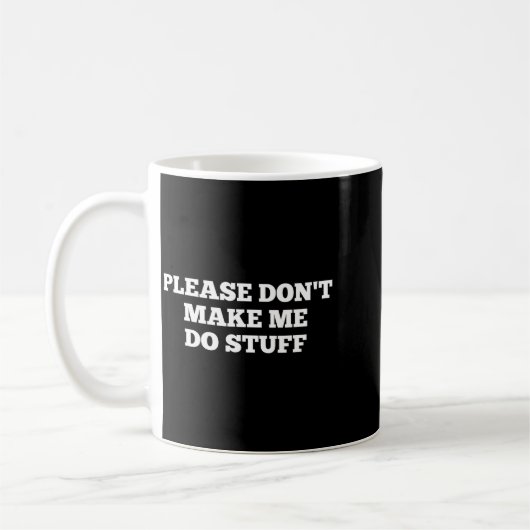 Please Don't Make Me Do Stuff Funny Quotes Sarcast コーヒーマグカップ (左)