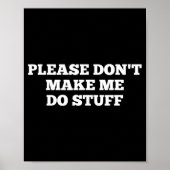 Please Don't Make Me Do Stuff Funny Quotes Sarcast ポスター (正面)
