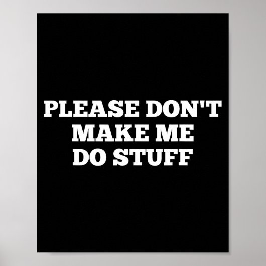Please Don't Make Me Do Stuff Funny Quotes Sarcast ポスター (正面)