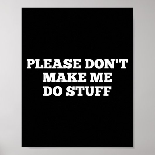 Please Don't Make Me Do Stuff Funny Quotes Sarcast ポスター (正面)
