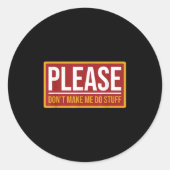 Please Don't Make Me Do Stuff Funny Quotes Sarcast ラウンドシール (正面)