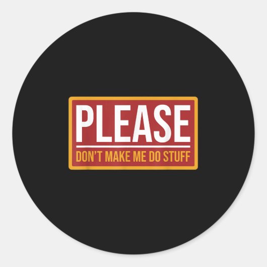 Please Don't Make Me Do Stuff Funny Quotes Sarcast ラウンドシール (正面)