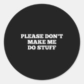 Please Don't Make Me Do Stuff Funny Quotes Sarcast ラウンドシール (正面)