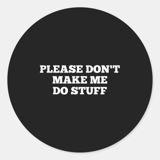 Please Don't Make Me Do Stuff Funny Quotes Sarcast ラウンドシール (正面)