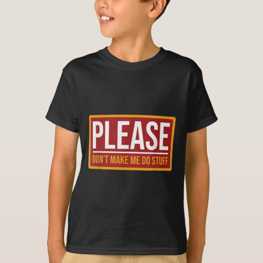 Please Don't Make Me Do Stuff Funny Quotes Sarcast Tシャツ (正面)