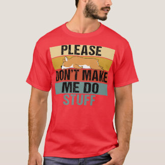 Please Dont Make Me Do Stuff Funny Retro Corgi1118 Tシャツ