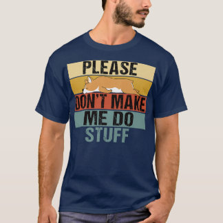 Please Dont Make Me Do Stuff Funny Retro Corgi1301 Tシャツ