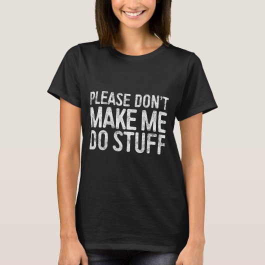 Please Don't Make Me Do Stuff Shirt Adult Kids Laz Tシャツ (正面)
