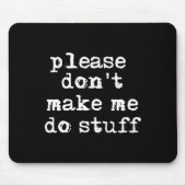 Please Don't Make Me Do Stuff Shirt, Funny Teen  マウスパッド (正面)