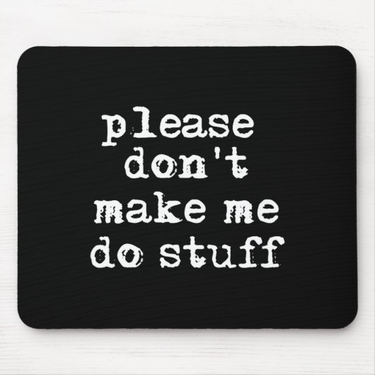 Please Don't Make Me Do Stuff Shirt, Funny Teen マウスパッド (正面)