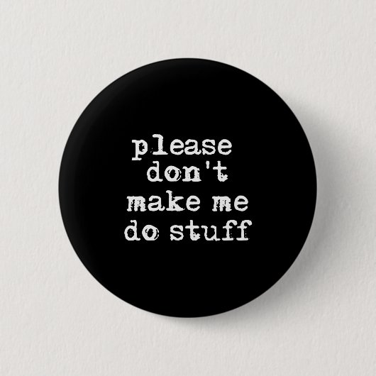 Please Don't Make Me Do Stuff Shirt, Funny Teen  缶バッジ (正面)