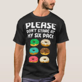 Please Don't Stare At My Six Pack Donuts Abs Funny Tシャツ (正面)
