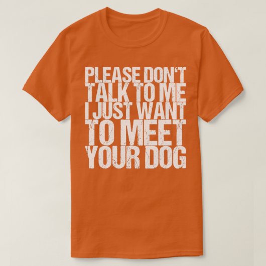 Please Dont Talk To Me I Just Want To Meet Your Do Tシャツ (デザイン正面)