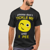 Please Don't Tickle Me Until I Pee Tシャツ (正面)