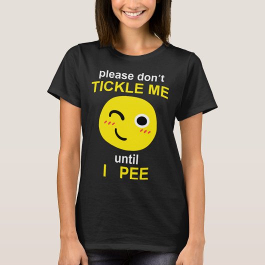 Please Don't Tickle Me Until I Pee Tシャツ (正面)