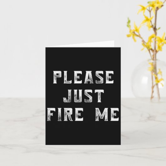 Please Just Fire Me Funny Working Job Quote Saying カード (黄色い花)