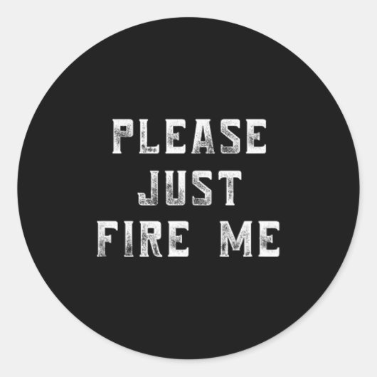 Please Just Fire Me Funny Working Job Quote Saying ラウンドシール (正面)