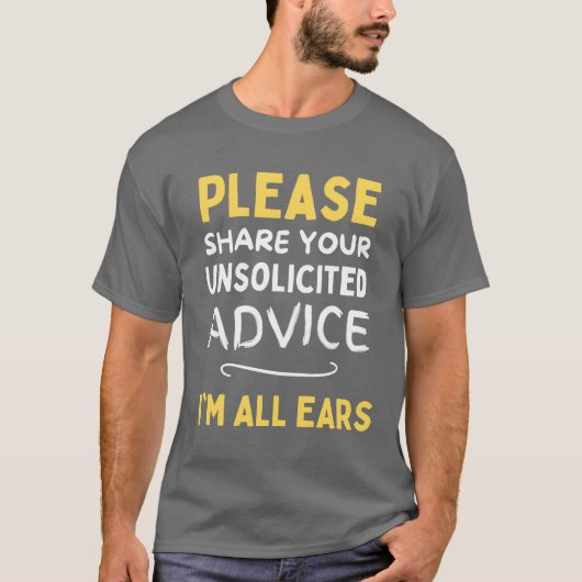 Please share your unsolicited advice Im all ears f Tシャツ (正面)