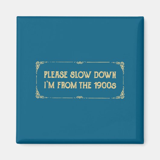 Please Slow Down I'm From The 1900s Funny Quote Vi マグネット (正面)