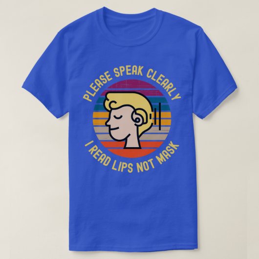 Please Speak Clearly I Read Lips Not Mask 4 Tシャツ (デザイン正面)