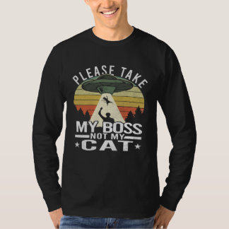Please Take My Boss Not My Cat  Cat Aliens Abducti Tシャツ