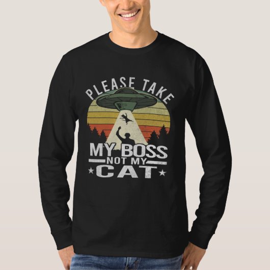 Please Take My Boss Not My Cat  Cat Aliens Abducti Tシャツ (正面)