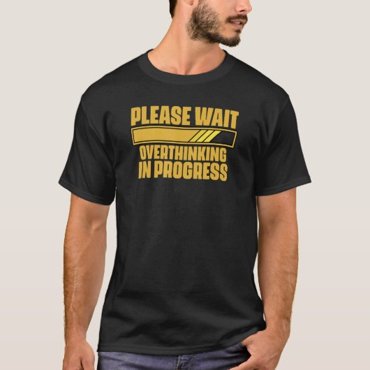 Please Wait Overthinking In Progress Sarcastic Say Tシャツ (正面)