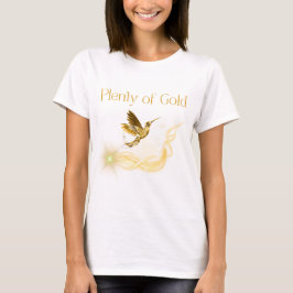 Plenty of Gold - Golden Hummingbird Abundance Tシャツ