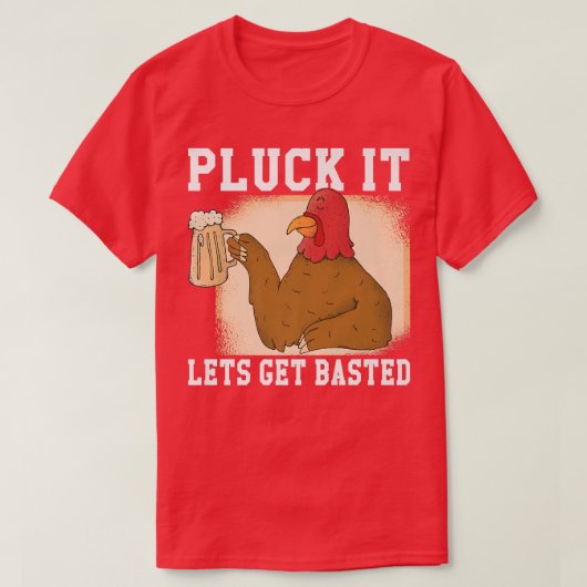 Pluck it Lets get Basted Turkey Tシャツ (デザイン正面)
