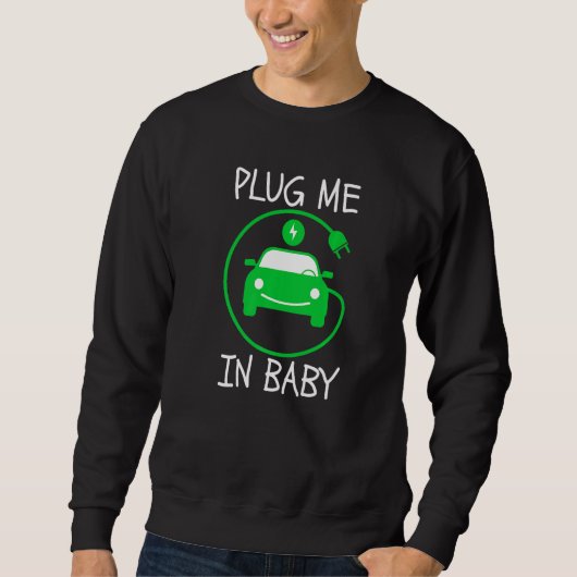 Plug Me In Baby EV Life Eco Mode Drive EVs Electri スウェットシャツ (正面)