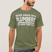 Plumber Funny Gift  Never Argue With Plumbers Tシャツ (正面)
