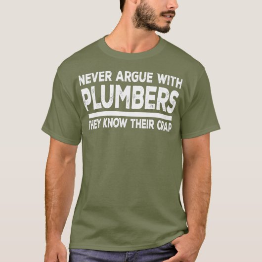 Plumber Funny Gift  Never Argue With Plumbers Tシャツ (正面)