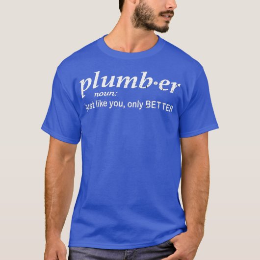 Plumber just like you only better funny Plumber Tシャツ (正面)