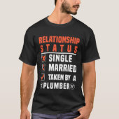 Plumber Relationship Status Taken By A Plumber Tシャツ (正面)