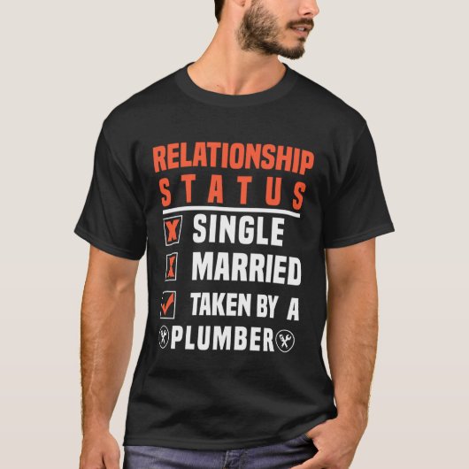Plumber Relationship Status Taken By A Plumber Tシャツ (正面)