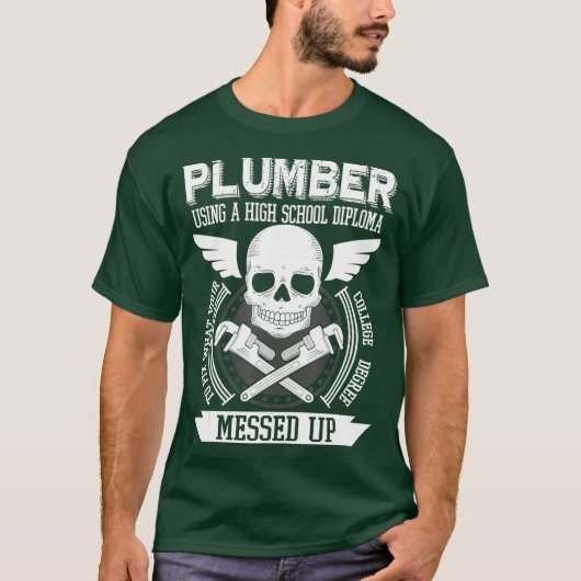 Plumber Using A High School Diploma o Fix Tシャツ (正面)