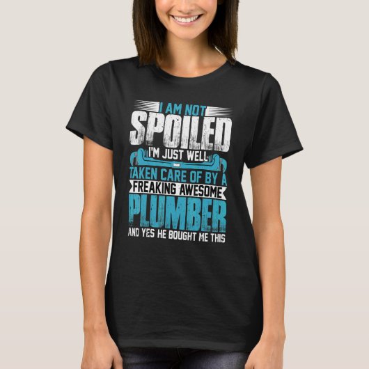 Plumber Wife  I'm Not Spoiled I'm Pipefitter Wife  Tシャツ (正面)