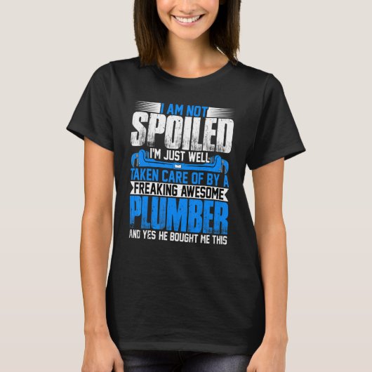 Plumber Wife  I'm Not Spoiled I'm Steamfitter Wife Tシャツ (正面)