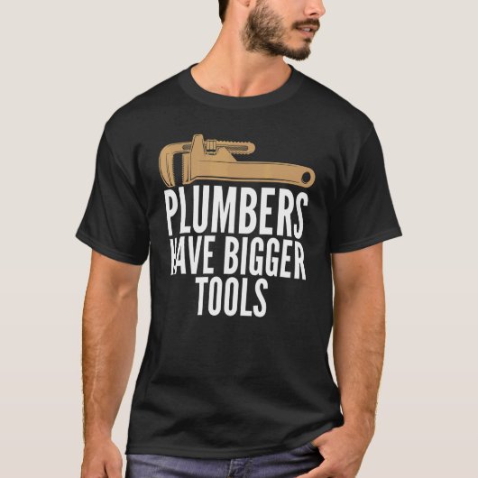 Plumbers Have Bigger Tools Sarcastic Unisex Plumbi Tシャツ (正面)