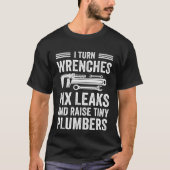 Plumbing Plumber Dad Turn Wrenches Fix Leaks Tシャツ (正面)