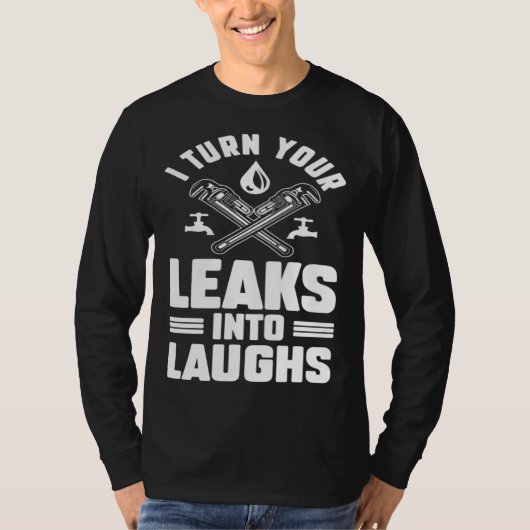 Plumbing Plumber Dad Turn Your Leaks Into Laughs Tシャツ (正面)