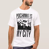 Pochinkiは私の都市です Tシャツ (正面)