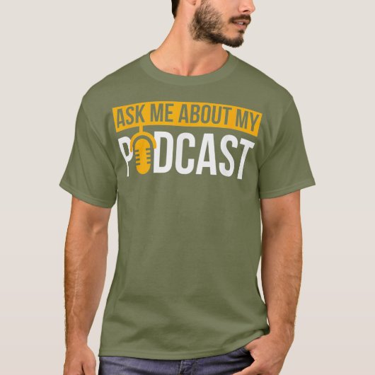Podcast  Ask Me About My Podcast T for Tシャツ (正面)