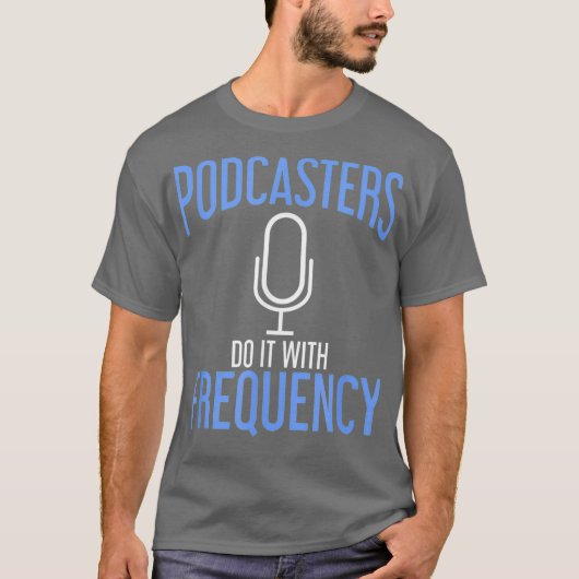Podcasters Do It With Frequency Podcasting Tシャツ (正面)