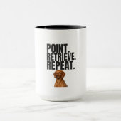 Point Retrieve Repeat Vizsla Hunting Dog マグカップ (中央)