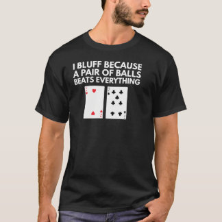 Poker - Bluffing - A Pair Of Balls Beats Everythin Tシャツ