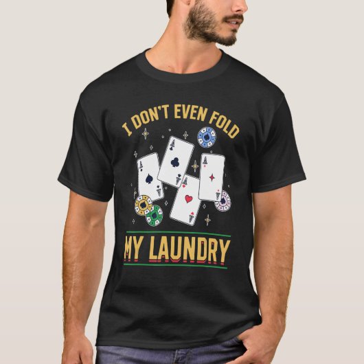 Poker Dealer Casino - I Don't Even Fold My Laundry Tシャツ (正面)