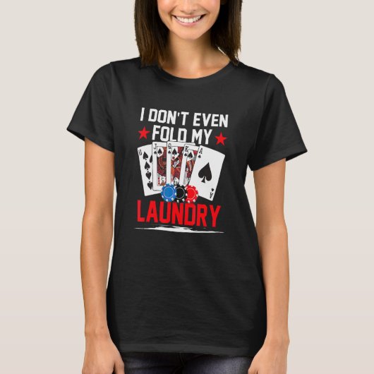 Poker Dealer Casino - I Don't Even Fold My Laundry Tシャツ (正面)
